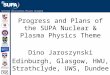 Scottish Universities Physics Alliance Progress and Plans of the SUPA Nuclear & Plasma Physics Theme Dino Jaroszynski Edinburgh, Glasgow, HWU, Strathclyde,