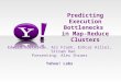 Predicting Execution Bottlenecks in Map-Reduce Clusters Edward Bortnikov, Ari Frank, Eshcar Hillel, Sriram Rao Presenting: Alex Shraer Yahoo! Labs