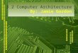 3.2 Computer Architecture By: Jamie Gordon. What is computer architecture?  Computer Architecture refers to the logical layout and relationships between