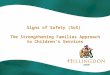 Signs of Safety (SoS) The Strengthening Families Approach to Children’s Services