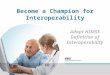 Adopt HIMSS Definition of Interoperability Become a Champion for Interoperability