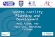 Sports Facility Planning and Development Neil Allen, naa Paul Cox, Worthing College