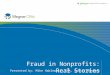 Fraud in Nonprofits: Real Stories Presented by: Mike Hablewitz, CPA, Senior Manager