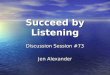 Succeed by Listening Discussion Session #73 Jen Alexander