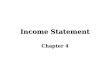 Income Statement Chapter 4. What is Income Statement? What is the major difference between Income Statement and Balance Sheet?