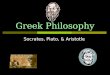 Greek Philosophy Socrates, Plato, & Aristotle Philosophy  Philosophy  love of wisdom  Early Greek philosophers were concerned with the development
