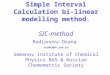 Simple Interval Calculation bi-linear modelling method. SIC-method Rodionova Oxana rcs@chph.ras.ru Semenov Institute of Chemical Physics RAS & Russian