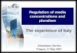 Regulation of media concentrations and pluralism Sebastiano Sortino Prague, 17 May 2007 The experience of Italy