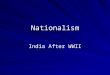 Nationalism India After WWII. Self-Determination Means to allow people, nations, countries to decide what government they want and how they want to be