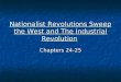 Nationalist Revolutions Sweep the West and The Industrial Revolution Chapters 24-25