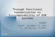 Through functional harmonisation to Interoperability of EHR systems ISHEP Zagreb, September 16, 2010 Dr. Jos Devlies, EuroRec