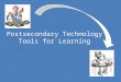 Postsecondary Technology Tools for Learning. Why Is It Important? AT helps students with learning differences be more successful in college. Students