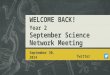 WELCOME BACK! Year 2 September Science Network Meeting September 30, 2014 Twitter #grrecscinet
