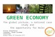 GREEN ECONOMY The global picture, a national case study and the opportunity for Wales Oliver Greenfield Convenor, Green Economy Coalition Bangor, Wales,