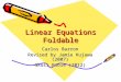 Linear Equations Foldable Carlos Barron Revised by Jamie Kujawa (2007) Nkosi Poole (2012)