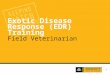 1 Exotic Disease Response (EDR) Training Field Veterinarian