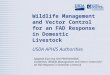 Wildlife Management and Vector Control for an FAD Response in Domestic Livestock USDA APHIS Authorities Adapted from the FAD PReP/NAHEMS Guidelines: Wildlife