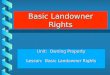 Basic Landowner Rights Unit: Owning Property Lesson: Basic Landowner Rights