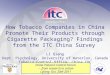 1 How Tobacco Companies in China Promote Their Products through Cigarette Packaging? Findings from the ITC China Survey LI Qiang Dept. Psychology, University