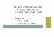 PUBLIC ACT 11- 232 (EFFECTIVE JULY 1, 2011) AN ACT CONCERNING THE STRENGTHENING OF SCHOOL BULLYING LAWS 1