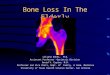Bone Loss In The Elderly Liliana Oakes, M.D. Assistant Professor –Geriatric Division David V. Espino, M.D. Professor and Vice Chair, Dept. of Family