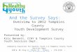 And the Survey Says: Overview to 2012 Tompkins County Youth Development Survey Presented by: Kris Bennett, CCHY & Tompkins County Youth Services Dept