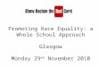 Promoting Race Equality: a Whole School Approach Glasgow Monday 29 th November 2010