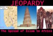 JEOPARDY The Spread of Islam to Africa Categories 100 200 300 400 500 100 200 300 400 500 100 200 300 400 500 100 200 300 400 500 100 200 300 400 500