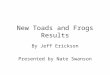 New Toads and Frogs Results By Jeff Erickson Presented by Nate Swanson
