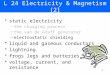 1 L 24 Electricity & Magnetism [2] static electricity –the charging process –the van de Graff generator –electrostatic shielding liquid and gaseous conductors