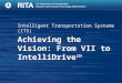 Intelligent Transportation Systems (ITS) Achieving the Vision: From VII to IntelliDrive SM