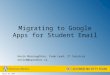 Migrating to Google Apps for Student Email Kevin Macnaughton, Team Lead, IT Services kevinm@uwindsor.ca April 28, 2014
