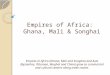 Empires of Africa: Ghana, Mali & Songhai Empires in Africa (Ghana, Mali and Songhai) and Asia (Byzantine, Ottoman, Mughal and China) grew as commercial