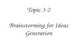 Topic 3-2 Brainstorming for Ideas Generation Example of Ideas Generation