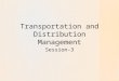 Transportation and Distribution Management Session-3