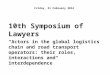 10th Symposium of Lawyers Friday, 21 February 2014 “Actors in the global logistics chain and road transport operators: their roles, interactions and interdependence”