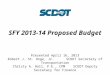 SFY 2013-14 Proposed Budget Presented April 16, 2013 Robert J. St. Onge, Jr. SCDOT Secretary of Transportation Christy A. Hall, P.E., CPM SCDOT Deputy