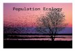 Population Ecology. Ecology - Study of interactions among organisms and their environment Conservation biology, environmentalism: preservation of natural