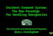 Incident Command System: The New Paradigm for Handling Emergencies Pest Detection and Management Programs Gary L. Cunningham