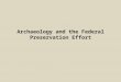 Archaeology and the Federal Preservation Effort. Two issues of retention combine to form historic preservation in the United States The preservation of