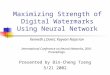 Maximizing Strength of Digital Watermarks Using Neural Network Presented by Bin-Cheng Tzeng 5/21 2002 Kenneth J.Davis; Kayvan Najarian International Conference