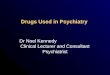 Drugs Used in Psychiatry Dr Noel Kennedy Clinical Lecturer and Consultant Psychiatrist