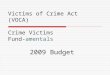 Victims of Crime Act (VOCA) Crime Victims Fund-amentals 2009 Budget