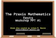 The Praxis Mathematics Tests Workshop PPT #1 Slide show created by Jolene M. Morris jmmorris@email.phoenix.edu jmmorris@email.phoenix.edu