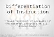 Differentiation of Instruction Kryza, K., Stephens, S., & Duncan, A. (2007). Inspiring Middle and Secondary Learners. California: Corwin Press. “Equal