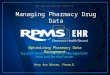 Managing Pharmacy Drug Data Optimizing Pharmacy Data Management Mary Ann Niesen, Pharm.D