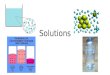 Solutions. 15.1 What Are Solutions? Solution- A homogeneous mixture: a solution has the same composition throughout the mixture. Solvent- does the dissolving