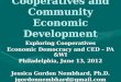 Cooperatives and Community Economic Development Exploring Cooperatives Economic Democracy and CED – PA &WI Philadelphia, June 13, 2012 Jessica Gordon Nembhard,