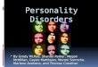Personality Disorders  By Grady McRae, Shantel Parker, Megan McMillan, Cassie Matthews, Moroni Sorroche, Marlene Avellano, and Thomas Crowther