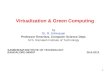 1 Virtualization & Green Computing by Dr. R. Srinivasan Professor Emeritus, Computer Science Dept. M.S. Ramaiah Institute of Technology SAMBHRAM INSTITUTE